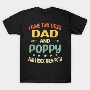 Poppy - i have two titles dad and Poppy T-Shirt